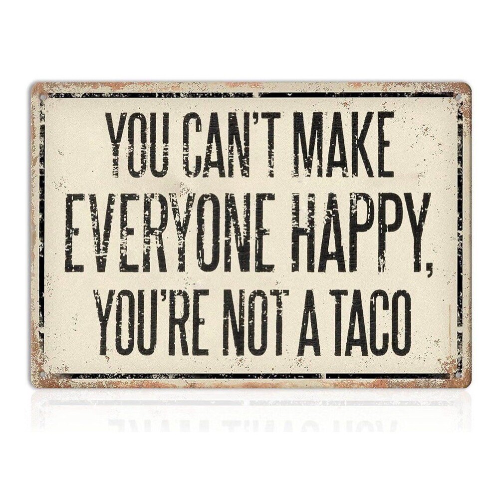 You Can't Make Everyone Happy You're Not A Taco Sign